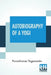 Autobiography Of A Yogi: With A Preface By W. Y. Evans-Wentz by Paramhansa Yogananda, W. y. Evans-Wentz