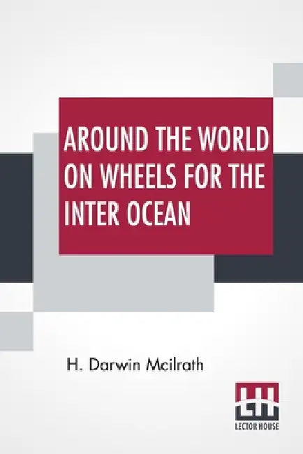 Around The World On Wheels For The Inter Ocean by H. Darwin McIlrath
