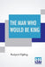 The Man Who Would Be King by Rudyard Kipling