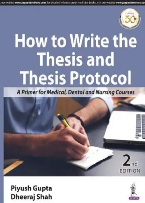 How To Write The Thesis And Thesis Protocol: A Primer For Medical, Dental, And Nursing Courses by Piyush Gupta