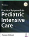 Practical Approach To Pediatric Intensive Care by Praveen Khilnani