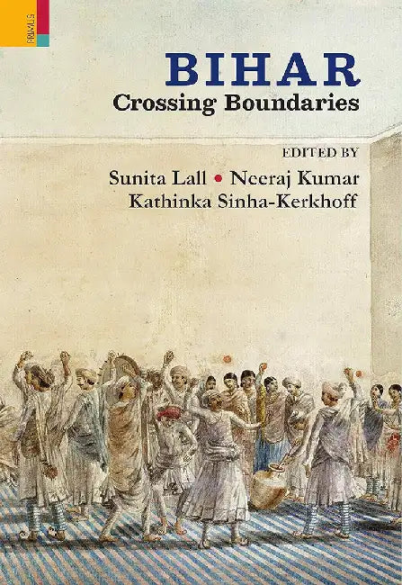 Bihar Crossing Boundaries by Sunita Lall
