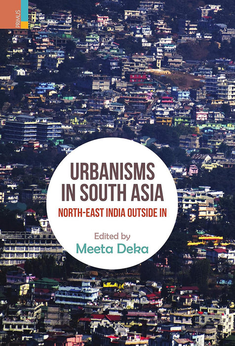 Urbanisms In South Asia by Meeta Deka