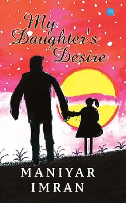My Daughter's desire by Maniyar Imran