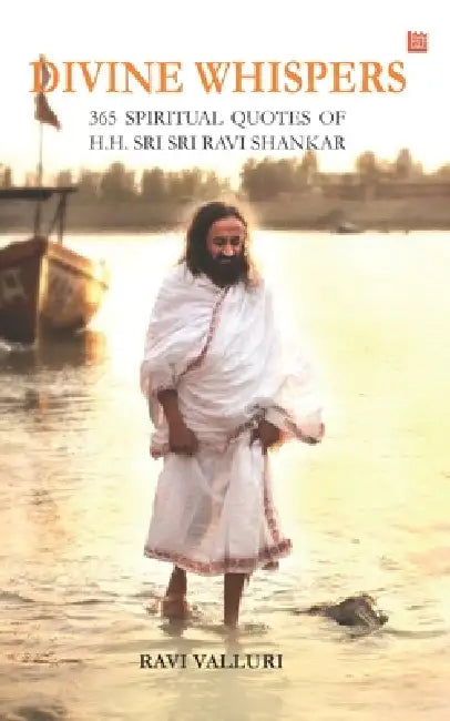 Divine Whispers - 365 SPIRITUAL QUOTES OF H.H. SRI SRI RAVI SHANKAR by Ravi Valluri