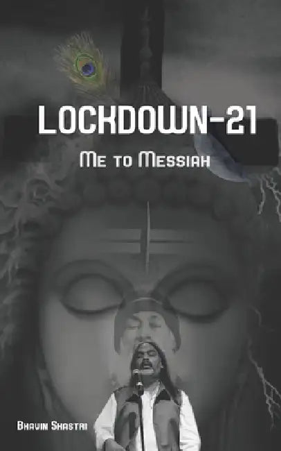 Lock Down-21: Me to Messiah by Bhavin Shastri