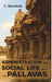 Administration and Social Life Under the Pallavas by C. Minakshi