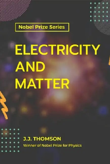Electricity and Matter by J. J. Thomson