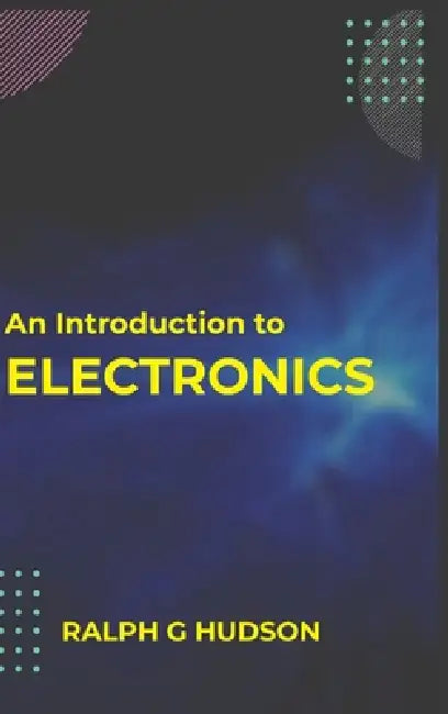 An Introduction to Electronics by Ralph Hudson G