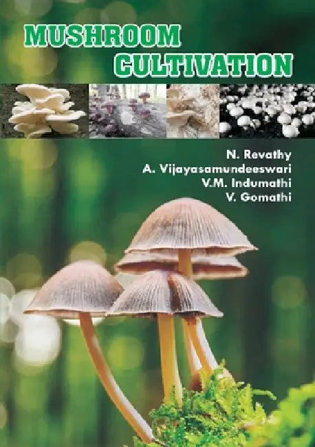 Mushroom Cultivation by Revathy N, Vijayasamundeeswari A, Indumathi V. M.