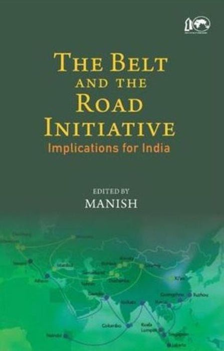 The Belt and the Road Initiative: Implications for India by Manish