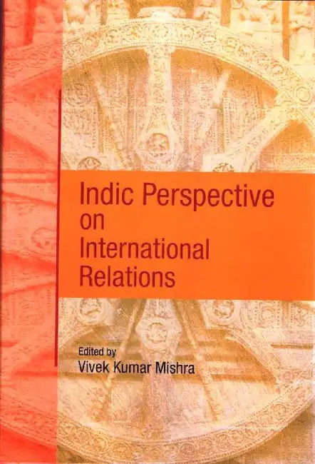 Indic Perspective on International Relations by Vivek Kumar Mishra
