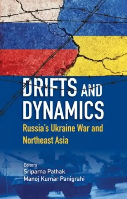 Drifts and Dynamics: Russia’s Ukraine War and Northeast Asia by Sriparna Pathak