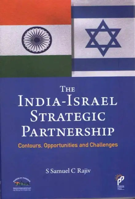 The India-Israel Strategic Partnership by S. Samuel C. Rajiv