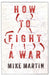 How to Fight A War  by Mike Martin