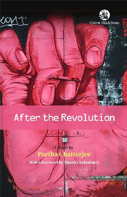 After the Revolution by Partha Chatterjee (Ed.), With a Foreword by: Dipesh Chakrabarty