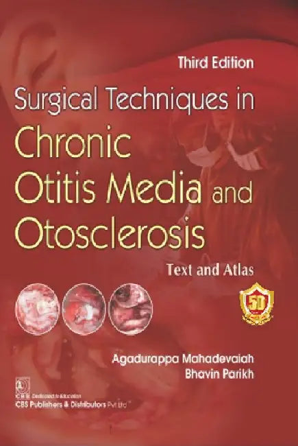Surgical Techniques In Chronic Otitis Media and Otosclerosis, 3e by Mahadevaiah A.