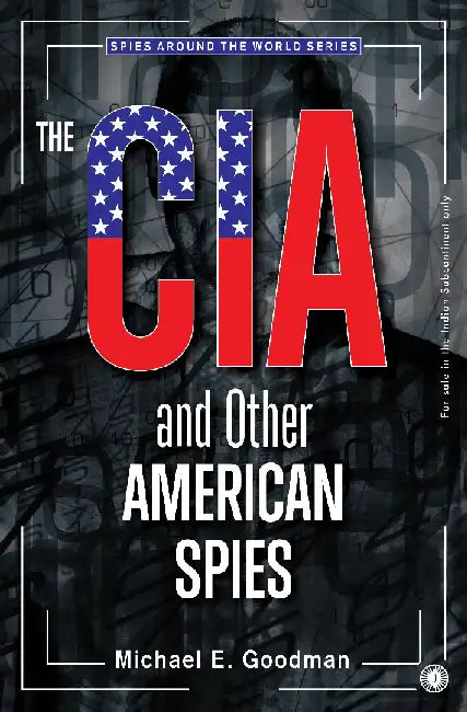 The CIA and Other American Spies by Michael E. Goodman
