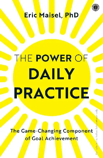 The Power of Daily Practice by Eric Maisel, PhD
