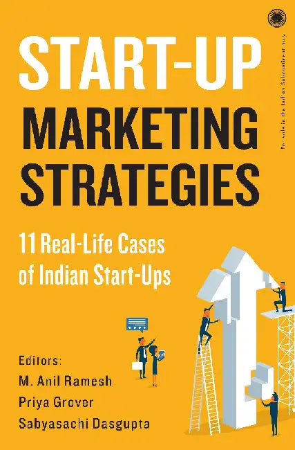 Start-Up Marketing Strategies by Editors: M. Anil Ramesh, Priya Grover , Sabyasachi Dasgupta