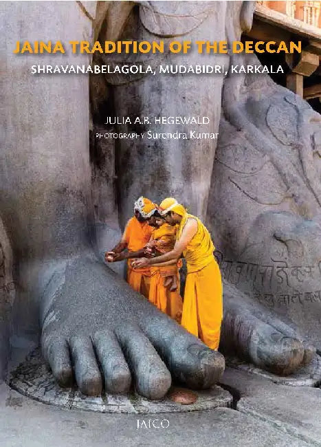 Jaina Tradition of the Deccan: Shravanabelagola, Mudabidri, Karkala by Julia A. B. Hegewald