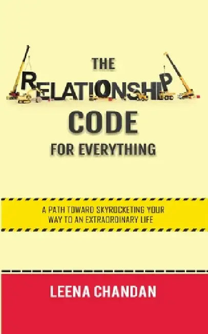 The Relationship Code for Everything: A Path toward Skyrocketing Your Way to an Extraordinary Life by Leena Chandan