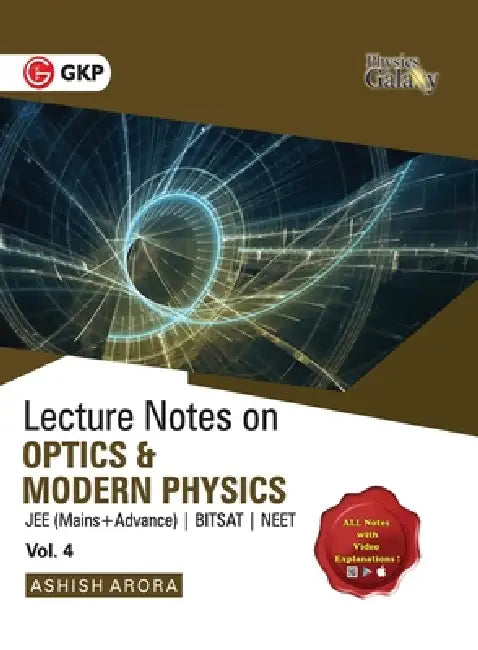 Physics Galaxy Vol. IV Lecture Notes on Optics & Modern Physics (JEE Mains & Advance, BITSAT, NEET) by Ashish Arora