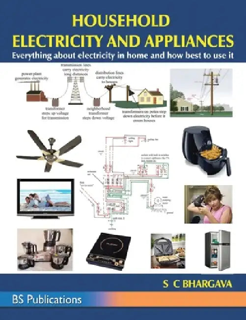 Household Electricity and Appliances: Everything about electricity in home and how best to use it by Bhargava