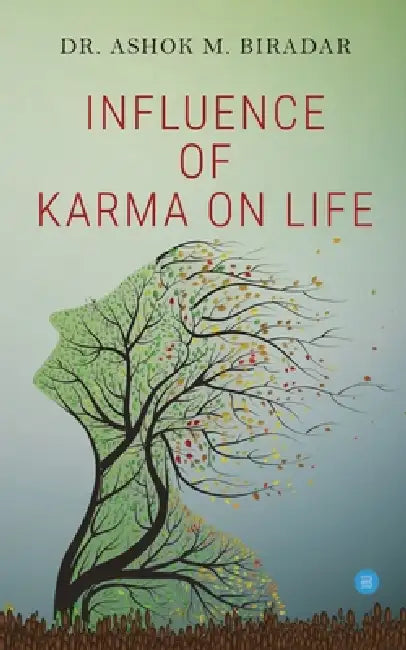 Influence of Karmas ( action) on life by Biradar Ashok M. 
