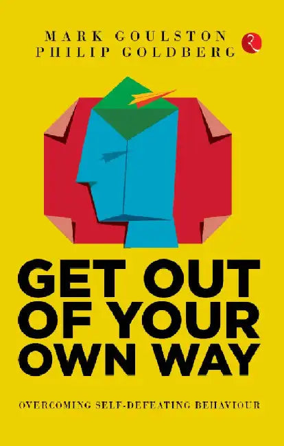Get Out Our Own Way by Mark Goulston Philip Goldberg