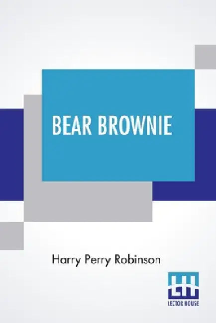 Bear Brownie: The Life Of A Bear From Animal Autobiographies Revised By Jane Fielding by Harry Perry Robinson, Jane Fielding