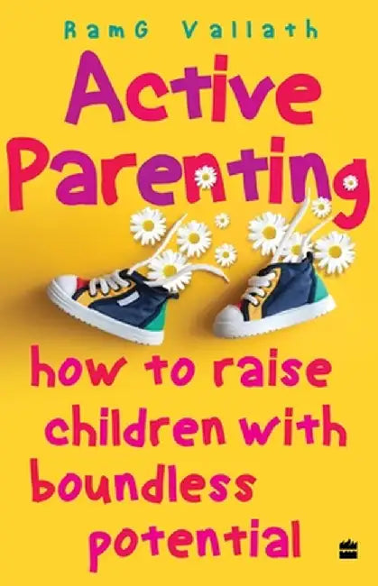 Active Parenting: How to Raise Your Child to Be Positive by Ramgopal Vallath