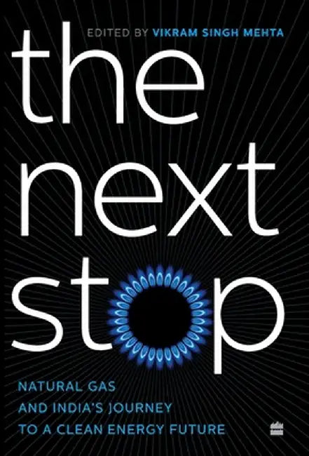 The Next Stop: Natural Gas and India's Journey to a Clean Energy Future by Vikram Singh Mehta