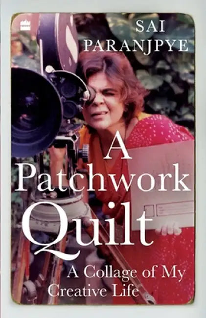 A Patchwork Quilt: A Collage of My Creative Life by Sai Paranjpye