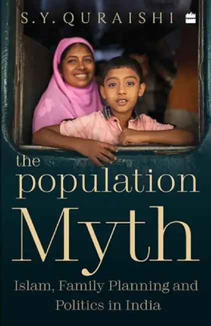 The Population Myth: Islam, Family Planning and Politics in India by S. Y. Quraishi