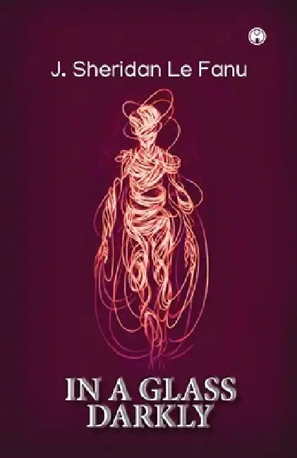 In a Glass Darkly by J. Sheridan Le Fanu
