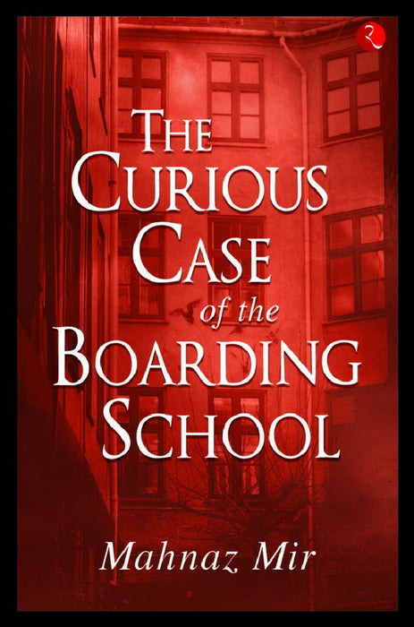 The Curious Case Of The Boarding School by Mahnaz Mir