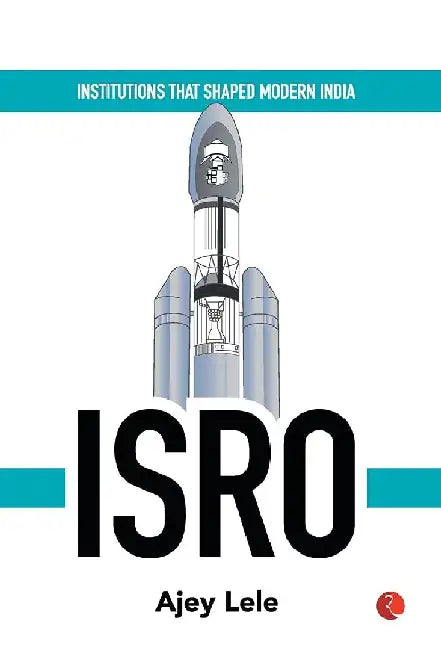 Institutes That Shaped Modern India Isro by Ajay Lele