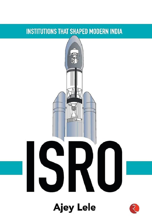 Institutes That Shaped Modern India Isro by Ajay Lele