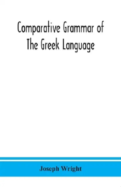 Comparative grammar of the Greek language by Joseph Wright