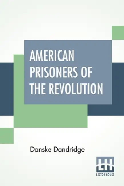 American Prisoners Of The Revolution by Danske Dandridge