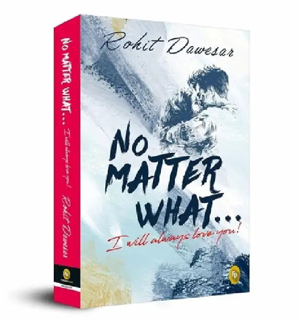 No Matter What . . . I Will Always Love You! by Rohit Dawesar