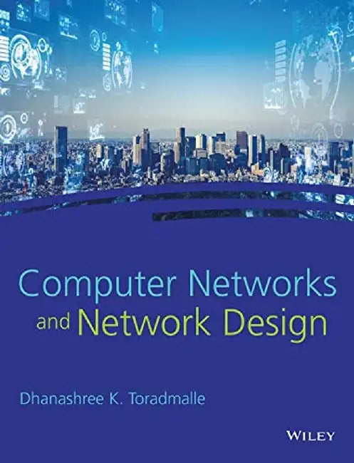 Computer Networks and Network Design by Dhanashree K. Toradmalle