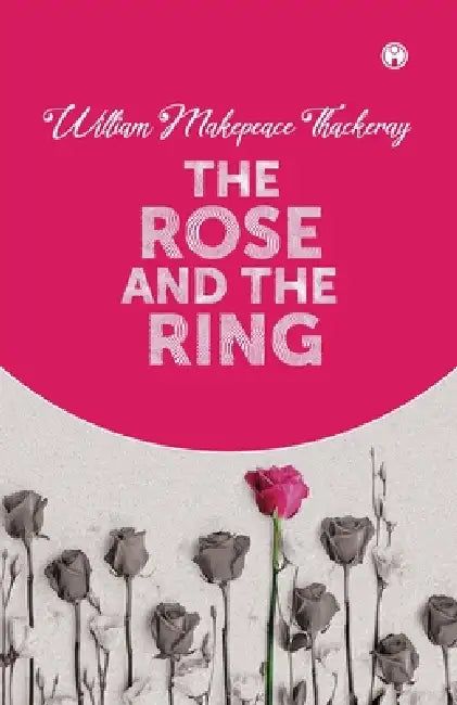The Rose And The Ring by William Makepeace Thackeray