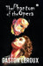 The Phantom of the Opera by Gaston LeRoux