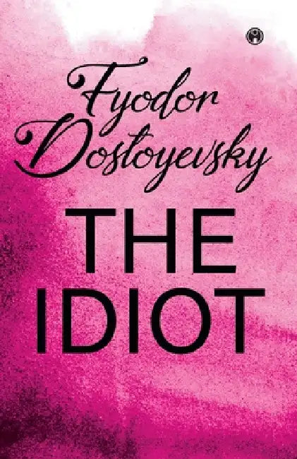 The Idiot by Fyodor Dostoyevsky