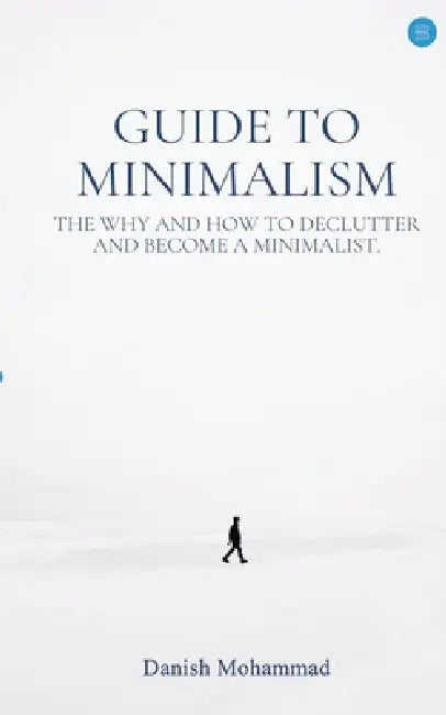Guide to Minimalism by Danish Mohammad