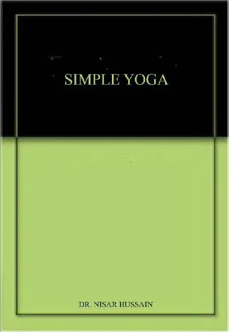 Simple Yoga - Keep Your Body Healthy & Fit Through Yoga - Dr. Nisar Hussain by Dr. Nisar Hussain