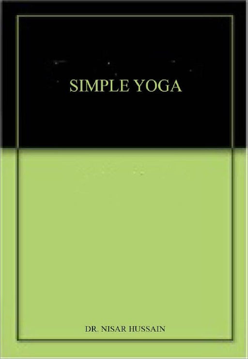 Simple Yoga - Keep Your Body Healthy & Fit Through Yoga - Dr. Nisar Hussain  by Dr. Nisar Hussain