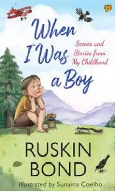 When I Was A Boy: Scenes And Stories From My Childhood by Ruskin Bond